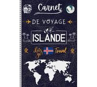 Carnet De Voyage Islande: journal de vacances à remplir pendant votre séjour /Agenda pour préparer votre itinéraire ET organiser votre voyage.un joli ... homme, étudiants, cadeau d’Anniversaire