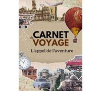 Carnet de voyage - L’appel de l’aventure: Journal à compléter pour explorer, rêver et immortaliser vos expériences et souvenirs de voyage uniques.