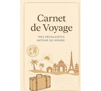 Carnet de Voyage: Mes découvertes autour du Monde