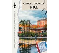 carnet de voyage nice: Mon voyage à Nice - Carnet de souvenirs sur la Côte d’Azur" Explorez la beauté de la mer Méditerranée et capturez vos moments inoubliables à Nice.