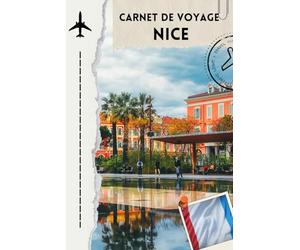 carnet de voyage nice: Mon voyage à Nice - Carnet de souvenirs sur la Côte d’Azur" Explorez la beauté de la mer Méditerranée et capturez vos moments inoubliables à Nice.