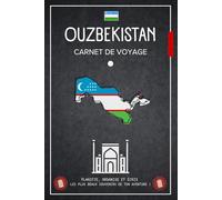 Carnet de Voyage Ouzbékistan: Planifiez votre séjour, Notez vos découvertes et gardez une trace de tous vos souvenirs