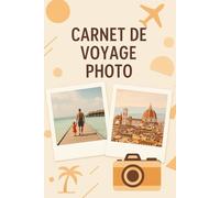 Carnet de voyage Photo : Escapades, récits et inspirations autour du monde: Carnet d’aventures, découvertes et émotions | Itinéraires, anecdotes et ... de voyage | Portraits de paysages, rencontre