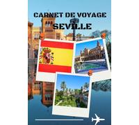 carnet de voyage seville: Mon Voyage à Séville - Carnet de souvenirs et d’aventures