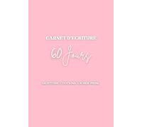 Carnet d'écriture 60 jours pour se reconnecter à soi: Journal guidé de développement personnel avec citations inspirantes, gratitude, lâcher-prise, notes et poubelle mentale