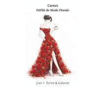 Carnet Défilé de Mode Florale: 2 en 1 Écrire & Colorier