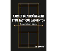 Carnet d'Entraînement et de Tactique Badminton Page Gauche : Terrain Entier, Page Droite : Lignées: Format A5 100 Pages - Pour l'Analyse des Coups, Instructions Tactiques & Suivi de Club