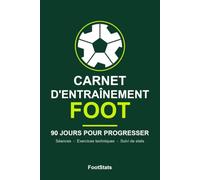 Carnet d'Entraînement Foot: 90 jours pour progresser - séances, exercices techniques et suivi de stats