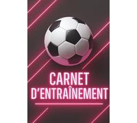 Carnet d'entraînement Foot: Suivi des séances, des matchs et des progrès personnels - Suivi quotidien des entraînements et des matchs - Pour améliorer technique, physique et mental