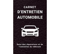 Carnet d'entretien automobile: Journal de suivi des réparations, maintenance et historique du véhicule
