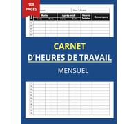Carnet d'heures de Travail: Carnet de Présence et de Pointage | Suivi des Horaires de Travail | Registre des Employés | 108 Pages