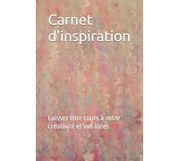 Carnet d'inspiration: Laissez libre cours à votre créativité et vos idées 100 pages