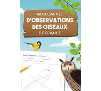 Carnet d'observation des oiseaux de France: Croquis, observations et notes de terrain pour les amoureux des oiseaux