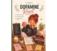 Carnet Dopamine Reset: Journal bien-être & recentrage - 100 pages pour retrouver motivation, énergie et équilibre - Carnet développement personnel ... sa tête et remettre du positif au quotidien.