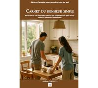 Carnet du bonheur simple: Se focaliser sur les petites choses qui rendent la vie plus douce (odeurs, moments, sensations)