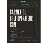 Carnet du Chef Opérateur Son: Carnet professionnel pour le suivi audio, les rapports son, la gestion de l'équipement, les opérations de production et le flux de travail en cinéma et télévision.