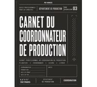 Carnet du coordonnateur de production: Carnet professionnel pour la planification de production, la coordination des équipes, la logistique de ... quotidienne des productions audiovisuelles