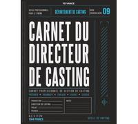 Carnet du Directeur de Casting: Carnet professionnel pour la préparation des auditions, le suivi des candidats, la gestion des rôles, la planification ... et la coordination des activités de casting