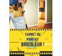 Carnet du parfait bricoleur ! Devenez l'as de la gestion de travaux en 15 min !: Idée Cadeau Originale Hommes Noël / Fête des Pères / Saint Valentin / anniversaire - Cahier de Bord pour Plans, Listes de Matériaux et Outils - Pour Papa, Papi ou Arti