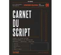 Carnet du Script: Carnet professionnel pour le suivi de la continuité, le minutage des scènes, les notes caméra et le flux de travail de production pour le cinéma, la télévision et la publicité.