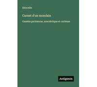 Carnet d'un mondain: Gazette parisienne, anecdotique et curieuse