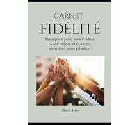 Carnet Fidélité: Un espace pour rester fidèle à soi-même et écouter ce qui est juste pour soi.