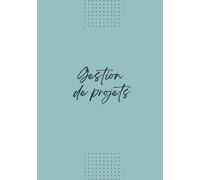 Carnet Gestion de projets: L'outil parfait des entrepreneurs et project managers pour une gestion des projets alliant efficacité et productivité - Carnet relié
