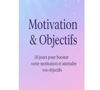 Carnet Objectif et Motivation: 30 pages pour définir vos objectifs et booster votre motivation chaque jour