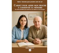 CARNET POUR AIDER MON PROCHE À CONSERVER SA MÉMOIRE: Un carnet quotidien pour préserver ses repères et ses souvenirs