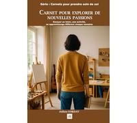 CARNET POUR EXPLORER DE NOUVELLES PASSIONS: Essayer un loisir, une activité, un apprentissage différent chaque semaine.