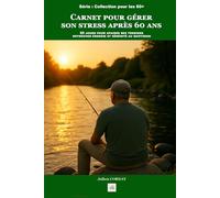 Carnet pour gérer son stress après 60 ans: 60 jours pour apaiser ses tensions, retrouver énergie et sérénité au quotidien