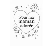 Carnet pour ma Maman adorée: Un carnet tendre à personnaliser : coloriages et pages à compléter pour créer un cadeau unique