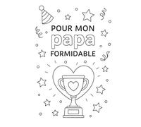 Carnet pour mon Papa formidable: Un carnet tendre à personnaliser : coloriages et pages à compléter pour créer un cadeau unique.