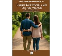 Carnet pour penser à moi une fois par jour: Se redonner la priorité et cultiver son bien-être au quotidien