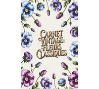 Carnet Vintage : Fleurs Classiques: Carnet de notes au design floral élégant, style rétro, format 5.5 x 8.5 pouces, parfait pour écrire et organiser ses idées