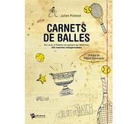 Carnets de balles: De Laver à Federer en passant par Mc Enroe, 250 matches indispensables