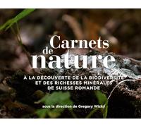 Carnets de nature: A la découverte de la biodiversité et des richesses minérales de Suisse romande