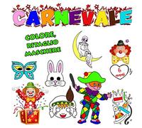 Carnevale - Colore, ritaglio maschere - 6 anni: 61 pagine - ragazze e ragazzi