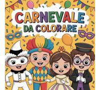 Carnevale da colorare: Maschere tradizionali italiane e di fantasia, scene allegre e filastrocche per Bambini