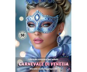 CARNEVALE DI VENEZIA - Libro da colorare per Adulti | Ritratti realistici Grayscale (in scala di grigi) | Splendidi Ritratti Femminili da colorare | per Adulti: Edizione italiana
