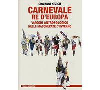 Carnevale re d'Europa. Viaggio antropologico nelle mascherate d'inverno