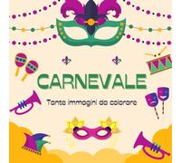 Carnevale: Tante immagini da colorare. Oltre 40 immagini da colorare. Questo libro da colorare è perfetto per trascorrere il tempo in modo creativo durante le festività del Carnevale.