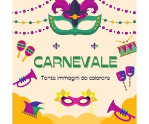 Carnevale: Tante immagini da colorare. Oltre 40 immagini da colorare. Questo libro da colorare è perfetto per trascorrere il tempo in modo creativo durante le festività del Carnevale.