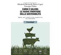 Carni e salumi: le nuove frontiere della sostenibilità. Ambiente, salute, sicurezza, cultura, economia ed etica nelle filiere nazionali