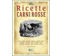 Carni rosse. Ricette tratte da «il re dei cuochi» di Giovanni Nelli (rist. anast. 1884)