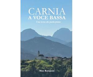 CARNIA A VOCE BASSA: Una terra che parla piano