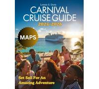 Carnival Cruise Guide 2025-2026: Discover the Best Itineraries, Dining, Shore Excursions, and Onboard Experiences for Every Traveller