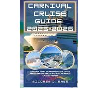 CARNIVAL CRUISE GUIDE 2025-2026: Insider Tips, Itinerary Highlights, Money-Saving Hacks and Future-Ready Cruise Trends