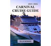 Carnival Cruise Guide 2025-2026: Your Insider Handbook to Sailing Smarter, Dining Better & Exploring More