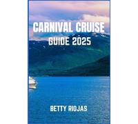 CARNIVAL CRUISE GUIDE 2025: Everything You Need to Know for a Smooth and Spectacular Sailing